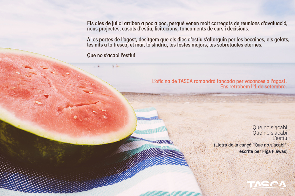 De l’1 al 31 d’agost l’oficina de TASCA estarà tancada per vacances. Bon estiu!